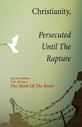 Christianity, Persecuted Until The Rapture by Kim L Smallwood 9781087917016