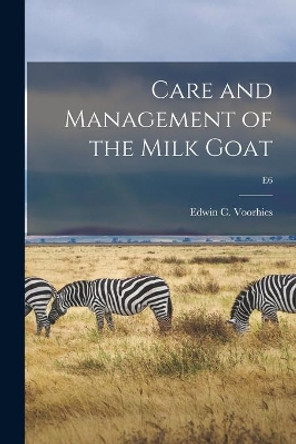 Care and Management of the Milk Goat; E6 by Edwin C (Edwin Coblentz) Voorhies 9781014388537