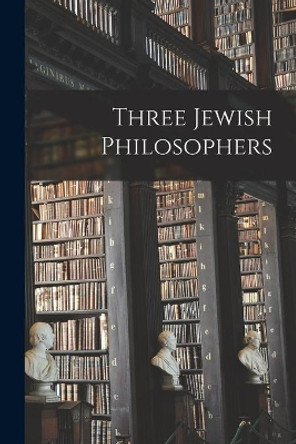 Three Jewish Philosophers by Anonymous 9781014417961