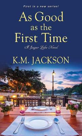 As Good As The First Time: A Sugar Lake Novel by K.M. Jackson 9781496717092