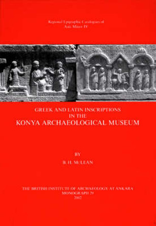 Greek and Latin Inscriptions in the Konya Archaeological Museum by B. H. McLean 9781898249146