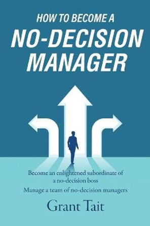 How to Become a No-Decision Manager by Grant Tait