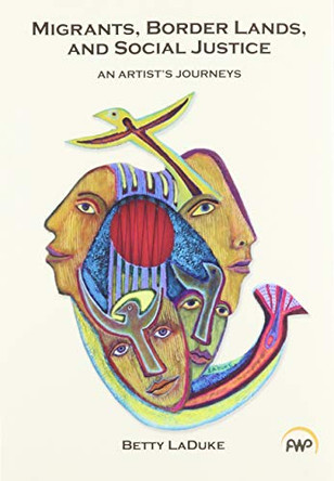 Migrants, Border Lands, And Social Justice: An Artist's Journeys by Betty LaDuke 9781569026618