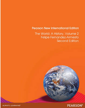 The World: Pearson New International Edition: A History, Volume 2 by Dr. Felipe Fernandez-Armesto 9781292027722