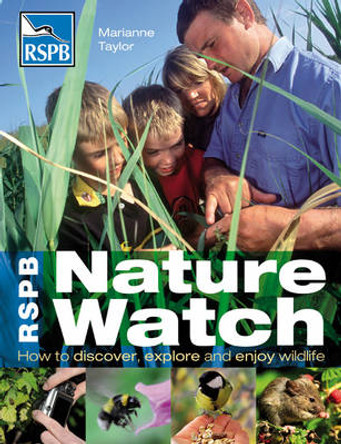 RSPB Nature Watch: How to discover, explore and enjoy wildlife by Marianne Taylor 9781408139745