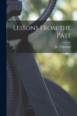 Lessons From the Past by Jan 1903- Tinbergen 9781014651600