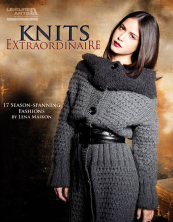 Knits Extraordinaire: 17 Season-spanning Fashions by Lena Maikon by Lena Maikon 9781609001445