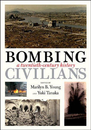 Bombing Civilians: A Twentieth-century History by Marilyn B. Young 9781595583635