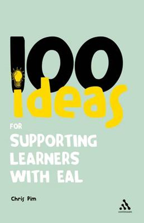 100 Ideas for Supporting Learners with EAL Chris Pim 9781441193568