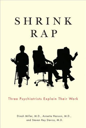 Shrink Rap: Three Psychiatrists Explain Their Work by Dinah Miller 9781421400112