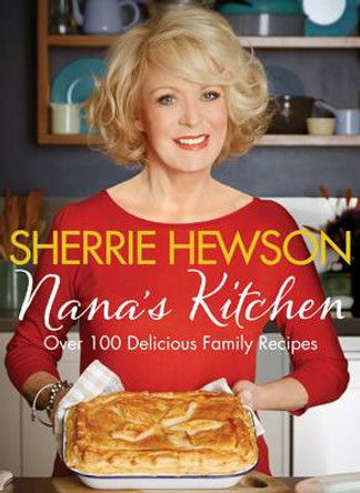 Nana's Kitchen: Over 100 Delicious Family Recipes by Sherrie Hewson 9781447247739