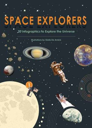 Space Explorers: 20 Infographics to Explore the Universe by Giulia De Amicis 9788854411449