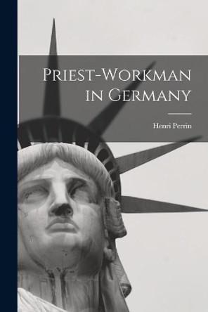 Priest-workman in Germany by Henri Perrin 9781015010376