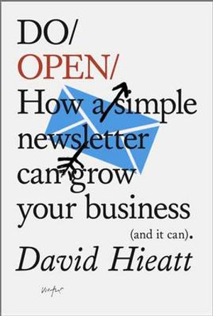 Do Open: How A Simple Newsletter Can Grow Your Business (and it Can) by David Hieatt 9781907974304