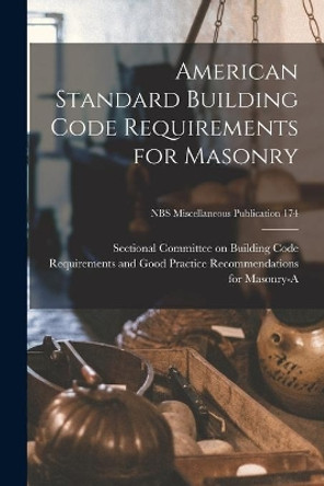 American Standard Building Code Requirements for Masonry; NBS Miscellaneous Publication 174 by Sectional Committee on Building Code 9781015017696