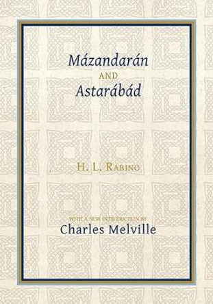 Mazandaran and Astarabad by H. L. Rabino 9781909724921