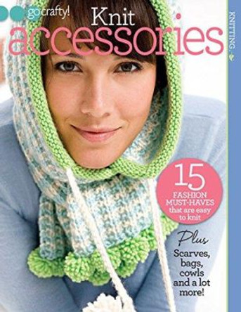 Knit Accessories: 15 Fashion Must-Haves That are Easy to Knit. by Editors of Sixth&Spring Books 9781936096329