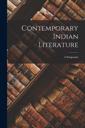 Contemporary Indian Literature; a Symposium by Anonymous 9781015031098