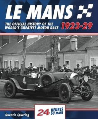 Le Mans: The Official History 1923-29 Quentin Spurring 9781910505083