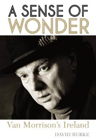 A Sense of Wonder: Van Morrison's Ireland by David Burke 9781908279484