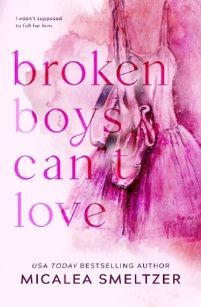 Broken Boys Can't Love - Special Edition by Micalea Smeltzer 9781087892085