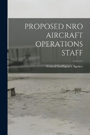 Proposed Nro Aircraft Operations Staff by Central Intelligence Agency 9781014974273