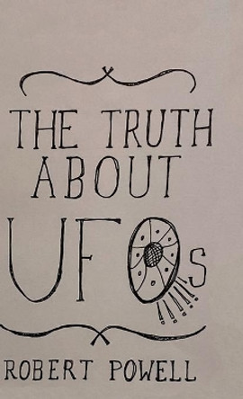 The Truth About UFOs: A Scientific Perspective by Robert Max Powell 9781087891491