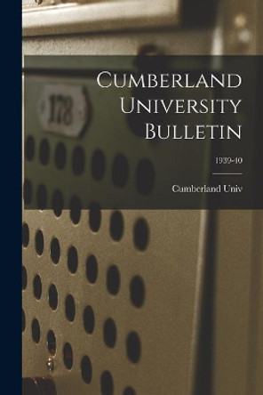 Cumberland University Bulletin; 1939-40 by Cumberland Univ 9781015018334