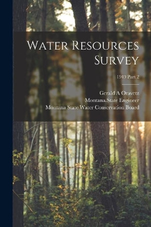 Water Resources Survey; 1949 Part 2 by Gerald A Oravetz 9781015006843