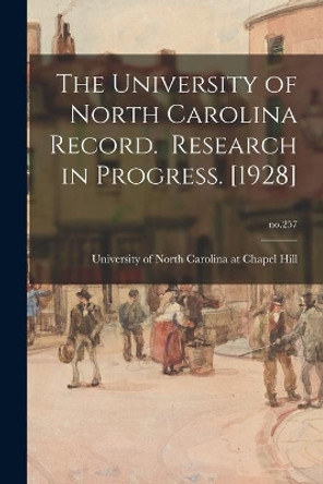 The University of North Carolina Record. Research in Progress. [1928]; no.257 by University of North Carolina at Chape 9781015057890