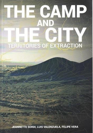 Camp and the City: Territories of Extraction by ListLab 9788898774753