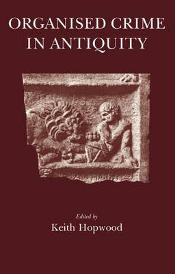 Organised Crime in Antiquity by Keith Hopwood 9781905125296