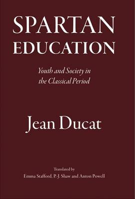 Spartan Education: Youth and Society in the Classical Period by Jean Ducat 9781905125074
