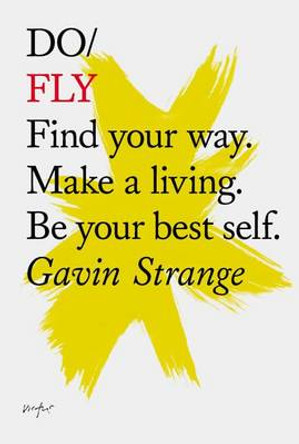 Do Fly: Find Your Way. Make a Living. be Your Best Self. by Gavin Strange 9781907974267