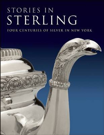 Stories in Sterling: Four Centuries of Silver in New York by Margaret K. Hofer 9781904832652