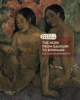 The Nude from Gauguin to Bonnard: Eve, Icon of Modernity? Silvana Editoriale 9788836626649