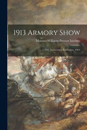 1913 Armory Show; 50th Anniversary Exhibition, 1963 by Munson-Williams-Proctor Institute 9781015073104