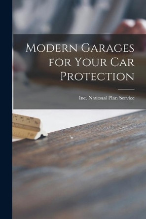 Modern Garages for Your Car Protection by Inc National Plan Service 9781015086883