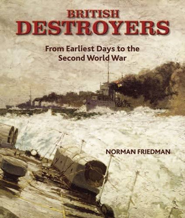 British Destroyers 1870-1935 by Norman Friedman 9781848320499