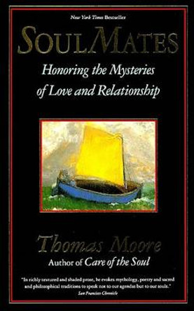 Soul Mates: Honoring the Mysteries of Love and Relationship by Thomas Moore 9780060925758