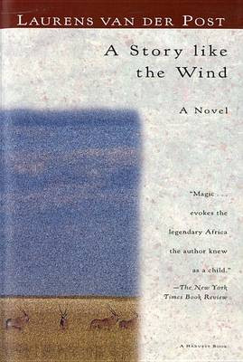 A Story Like the Wind by Laurens Van der Post 9780156852616