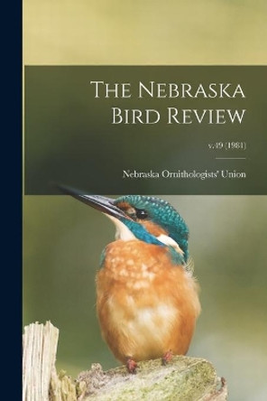 The Nebraska Bird Review; v.49 (1981) by Nebraska Ornithologists' Union 9781015168268