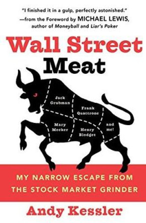 Wall Street Meat: My Narrow Escape from the Stock Market Grinder That Chewed up Jack Grubman, Frank Quattrone, Mary Meeker and Henry Blodget by Andy Kessler 9780060592141