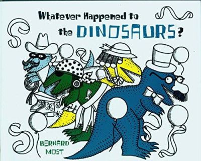 Whatever Happened to the Dinosaurs? by Bernard Most 9780152952969