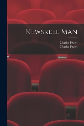 Newsreel Man by Charles Peden 9781015142961