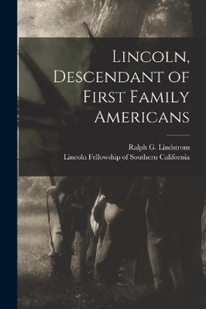 Lincoln, Descendant of First Family Americans by Ralph G (Ralph Godfrey) Lindstrom 9781015155473