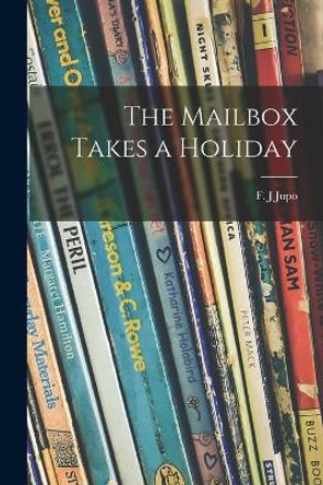 The Mailbox Takes a Holiday by F J Jupo 9781015156821