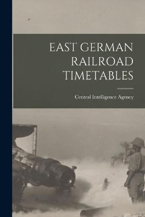 East German Railroad Timetables by Central Intelligence Agency 9781015157866