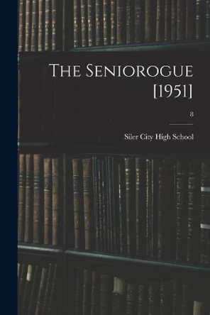 The Seniorogue [1951]; 8 by N Siler City High School (Siler City 9781015166998