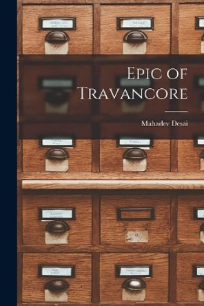 Epic of Travancore by Mahadev Desai 9781015171947